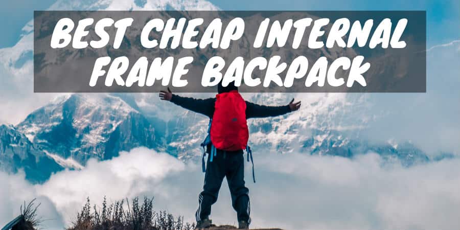 Best cheap internal frame backpack for you